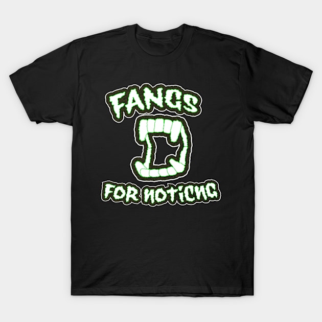 Fangs For Noticing T-Shirt by retroready